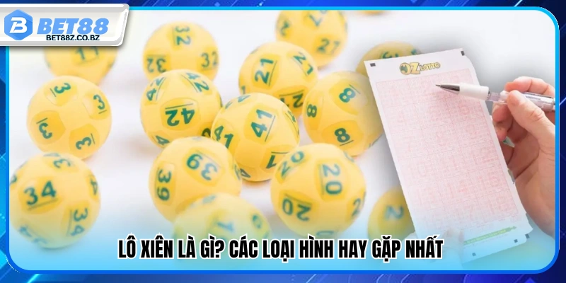 Lô Xiên Là Gì? Bí Quyết Đánh Chuẩn Tăng Cơ Hội Trúng Lớn 2 Tìm hiểu lô xiên và các loại chơi phổ biến nhất